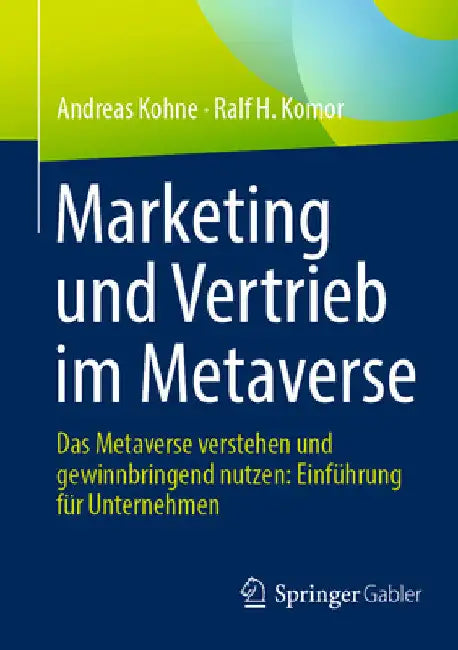 Marketing Und Vertrieb Im Metaverse: Das Metaverse Verstehen Und Gewinnbringend Nutzen: Einführung Für Unternehmen by Andreas Kohne