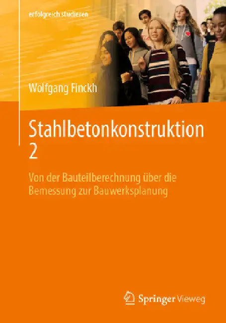 Stahlbetonkonstruktion 2: Von Der Bauteilberechnung Über Die Bemessung Zur Bauwerksplanung by Wolfgang Finckh
