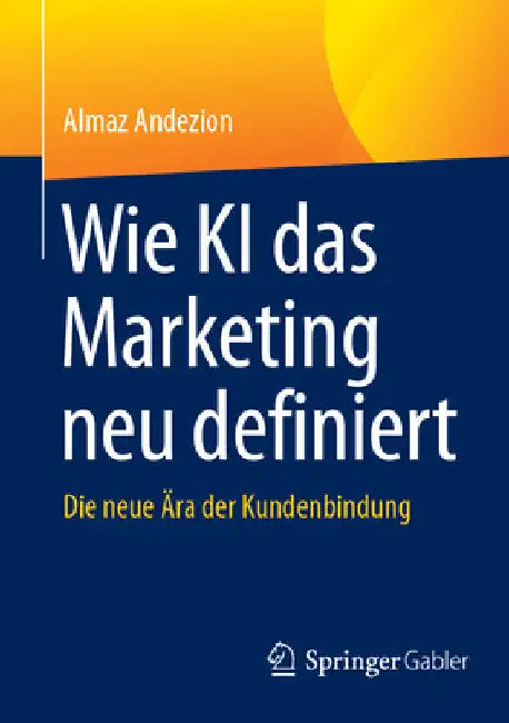 Wie KI Das Marketing Neu Definiert: Die Neue Ära Der Kundenbindung by Almaz Andezion