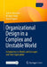 Organizational Design in a Complex and Unstable World by Jens O Meissner