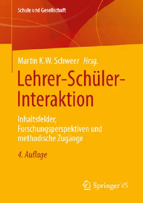 Lehrer-Schüler-Interaktion: Inhaltsfelder, Forschungsperspektiven Und Methodische Zugänge by Martin K. W. Schweer