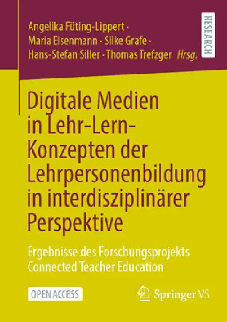Digitale Medien in Lehr-Lern-Konzepten Der Lehrpersonenbildung in Interdisziplinärer Perspektive: Ergebnisse Des Forschungsprojekts Connected Teacher by Angelika Füting-Lippert