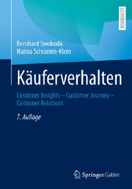 Käuferverhalten: Customer Insights - Customer Journey - Customer Relations by Bernhard Swoboda