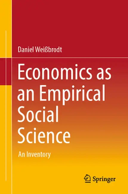 Economics as an Empirical Social Science: An Inventory by Weißbrodt, Daniel