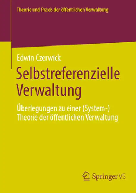 Selbstreferenzielle Verwaltung: Überlegungen Zu Einer (System-)Theorie Der Öffentlichen Verwaltung by Edwin Czerwick