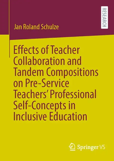 Effects of Teacher Collaboration and Tandem Compositions on Pre-Service Teachers' Professional Self-Concepts in Inclusive Education by Jan Roland Schulze