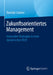 Zukunftsorientiertes Management: Innovative Strategien in Einer Dynamischen Welt by Dominic Lindner