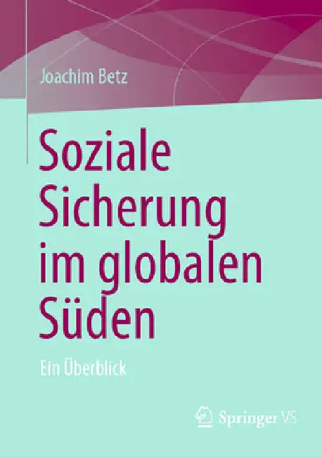 Soziale Sicherung Im Globalen Süden: Ein Überblick by Joachim Betz