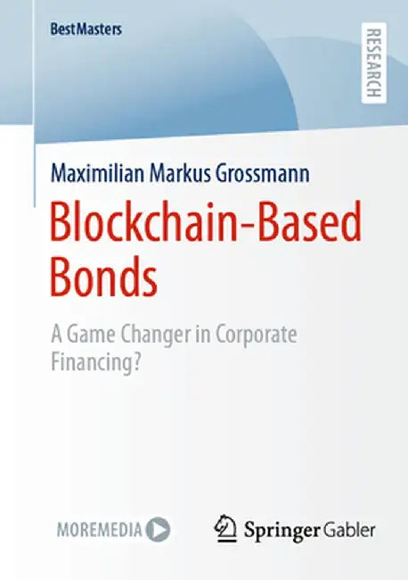 Blockchain-Based Bonds: A Game Changer in Corporate Financing by Maximilian Markus Grossmann