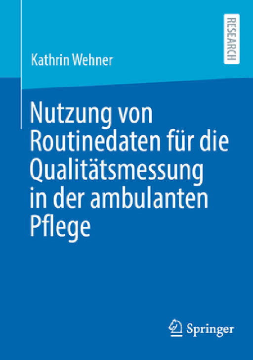 Nutzung Von Routinedaten Für Die Qualitätsmessung in Der Ambulanten Pflege by Kathrin Wehner