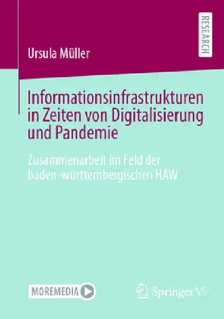 Informationsinfrastrukturen in Zeiten Von Digitalisierung Und Pandemie: Zusammenarbeit Im Feld Der Baden-Württembergischen Haw by Ursula Müller