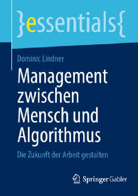Management Zwischen Mensch Und Algorithmus: Die Zukunft Der Arbeit Gestalten by Dominic Lindner