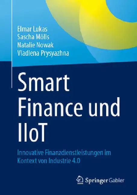 Smart Finance Und Iiot: Innovative Finanzdienstleistungen Im Kontext Von Industrie 4.0 by Elmar Lukas