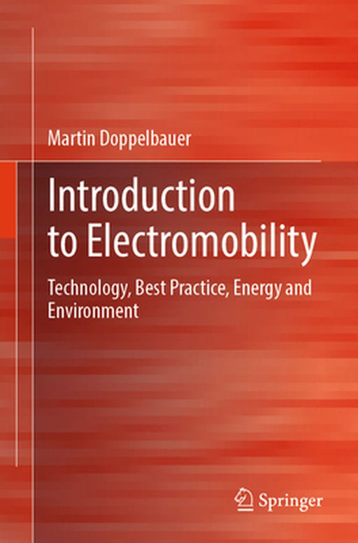 Introduction to Electromobility: Technology, Best Practice, Energy and Environment by Martin Doppelbauer
