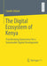 The Digital Ecosystem of Kenya: Transforming Governance for a Sustainable Digital Development by Carolin Stötzel
