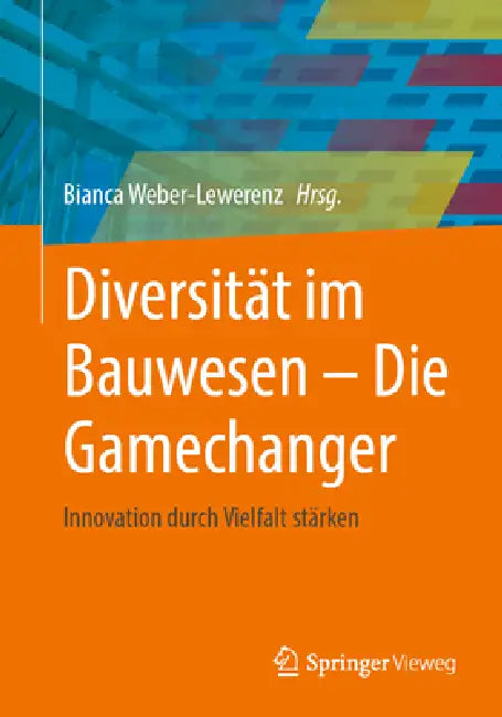 Diversität Im Bauwesen - Die Gamechanger: Innovation Durch Vielfalt Stärken by Bianca Christina Weber-Lewerenz