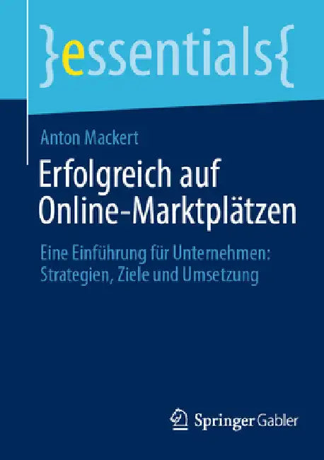 Erfolgreich Auf Online-Marktplätzen: Eine Einführung Für Unternehmen: Strategien, Ziele Und Umsetzung by Anton Mackert