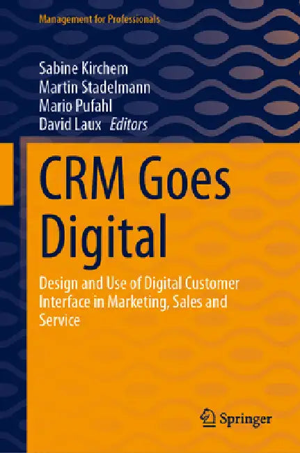Crm Goes Digital: Design and Use of Digital Customer Interface in Marketing, Sales and Service by Sabine Kirchem, Martin Stadelmann, Mario Pufahl