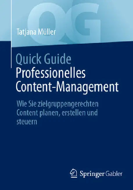Quick Guide Professionelles Content-Management: Wie Sie Zielgruppengerechten Content Planen, Erstellen Und Steuern by Tatjana Müller