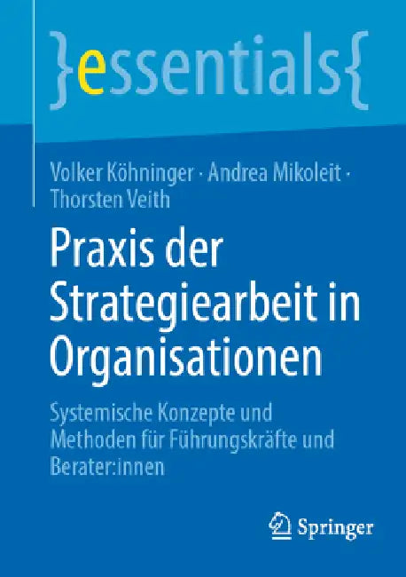 PRAXIS Der Strategiearbeit in Organisationen: Systemische Konzepte Und Methoden Für Führungskräfte Und Berater: Innen by Volker Köhninger, Andrea Mikoleit, Thorsten Veith