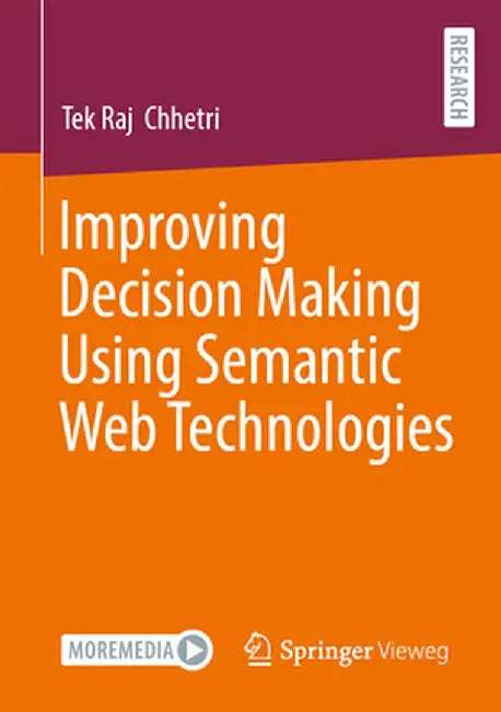 Improving Decision Making Using Semantic Web Technologies by Tek Raj Chhetri