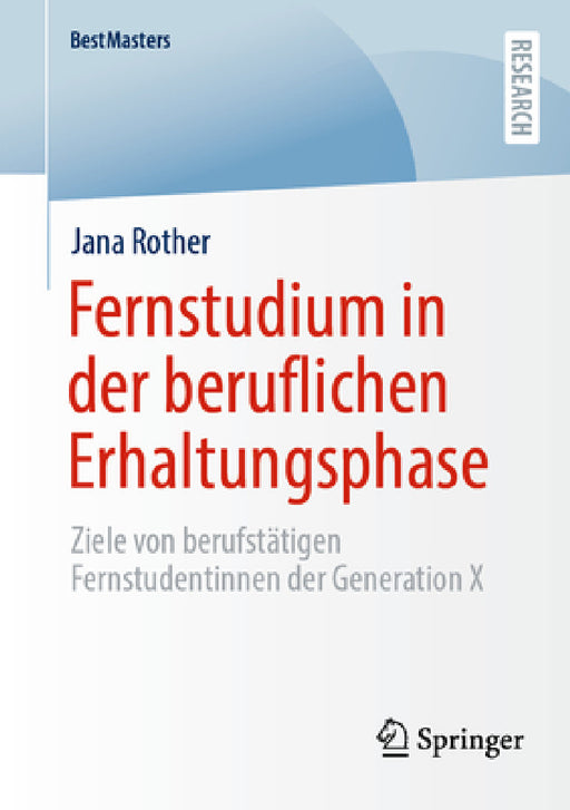 Fernstudium in Der Beruflichen Erhaltungsphase: Ziele Von Berufstätigen Fernstudentinnen Der Generation X by Jana Rother