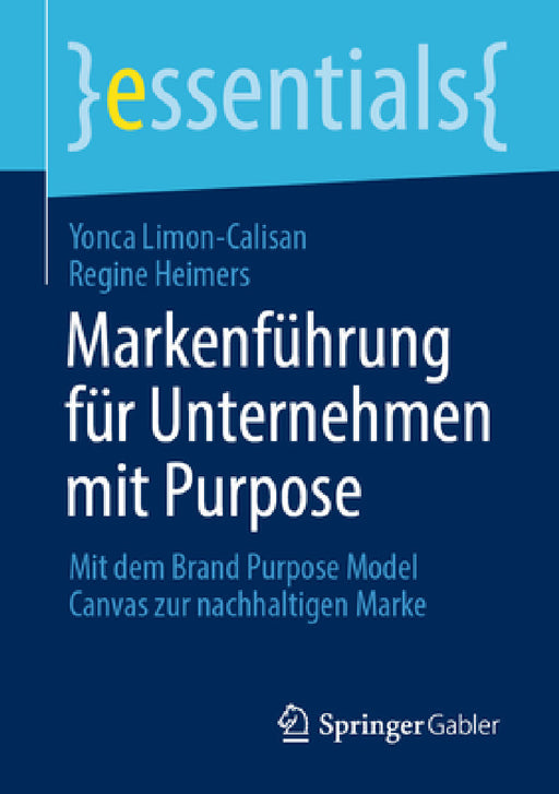 Markenführung Für Unternehmen Mit Purpose: Mit Dem Brand Purpose Model Canvas Zur Nachhaltigen Marke by Yonca Limon-Calisan, Regine Heimers