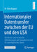 Internationaler Datentransfer Zwischen Der EU Und Den USA: Rechtliche Und Technische Anforderungen Auf Europäischer Und Us-Amerikanischer Ebene by Tatia Bagauri