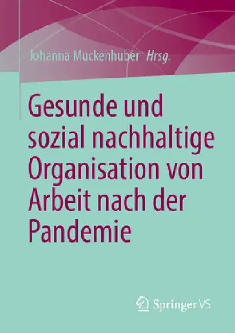 Gesunde Und Sozial Nachhaltige Organisation Von Arbeit Nach Der Pandemie by Johanna Muckenhuber