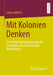 Mit Kolonien Denken: Zur Politischen Epistemologie Der Entstehung Des Ökonomischen Modellierens by Lukas Helbich