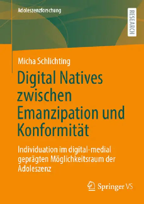Digital Natives Zwischen Emanzipation Und Konformität: Individuation Im Digital-Medial Geprägten Möglichkeitsraum Der Adoleszenz by Micha Schlichting