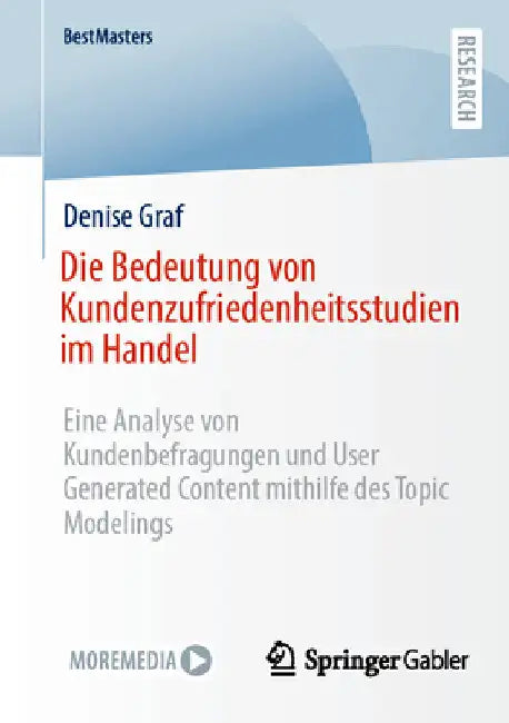 Die Bedeutung Von Kundenzufriedenheitsstudien Im Handel: Eine Analyse Von Kundenbefragungen Und User Generated Content Mithilfe Des Topic Modelings by Denise Graf