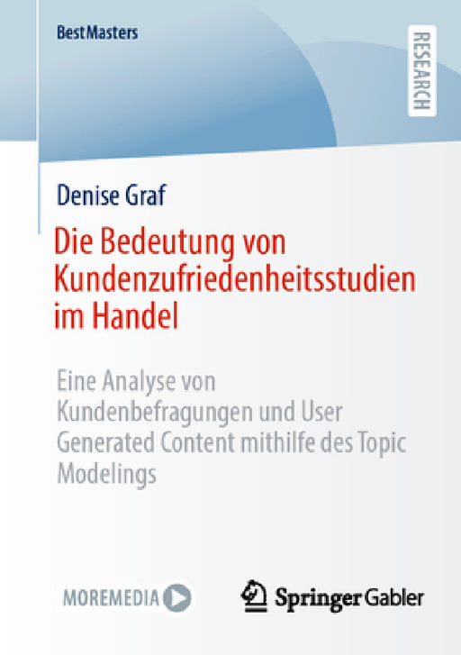 Die Bedeutung Von Kundenzufriedenheitsstudien Im Handel: Eine Analyse Von Kundenbefragungen Und User Generated Content Mithilfe Des Topic Modelings by Denise Graf