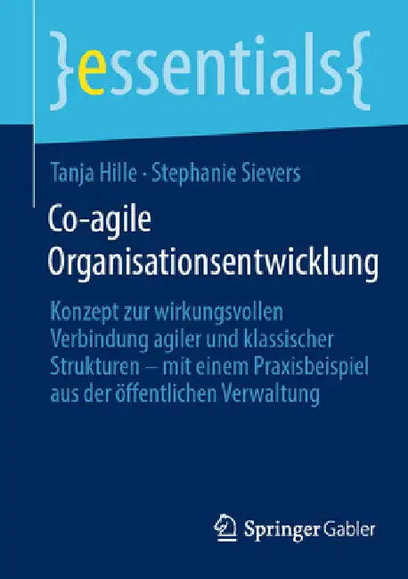 Co-Agile Organisationsentwicklung: Konzept Zur Wirkungsvollen Verbindung Agiler Und Klassischer Strukturen - Mit Einem Praxisbeispiel Aus Der Öffentli by Tanja Hille, Stephanie Sievers