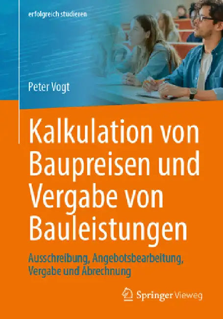 Kalkulation Von Baupreisen Und Vergabe Von Bauleistungen: Ausschreibung, Angebotsbearbeitung, Vergabe Und Abrechnung by Peter Vogt
