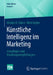 Künstliche Intelligenz Im Marketing: Grundlagen Und Handlungsempfehlungen by Markus H. Dahm