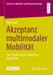 Akzeptanz Multimodaler Mobilität: Eine Studie in Drei Städtischen Quartieren by Anne Graf