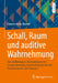 Schall, Raum Und Auditive Wahrnehmung: Eine Einführung in Die Grundlagen Der Schallausbreitung Und Der Raumakustik Mit Praxisbeispielen Und Übungen by Clemens Kuhn-Rahloff
