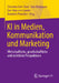 KI in Medien, Kommunikation Und Marketing: Wirtschaftliche, Gesellschaftliche Und Rechtliche Perspektiven by Christina Vaih-Baur