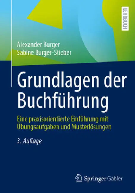 Grundlagen Der Buchführung: Eine Praxisorientierte Einführung Mit Übungsaufgaben Und Musterlösungen by Alexander Burger