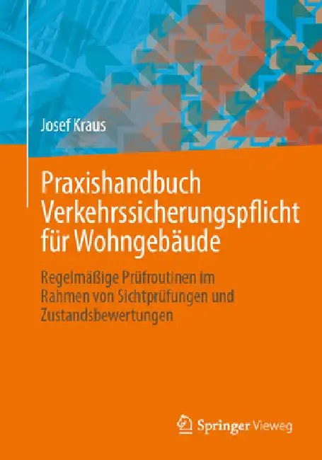 Praxishandbuch Verkehrssicherungspflicht Für Wohngebäude: Regelmäßige Prüfroutinen Im Rahmen Von Sichtprüfungen Und Zustandsbewertungen by Josef Kraus