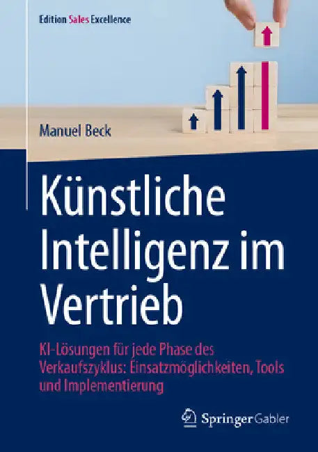 Künstliche Intelligenz Im Vertrieb: Ki-Lösungen Für Jede Phase Des Verkaufszyklus: Einsatzmöglichkeiten, Tools Und Implementierung by Manuel Beck