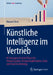 Künstliche Intelligenz Im Vertrieb: Ki-Lösungen Für Jede Phase Des Verkaufszyklus: Einsatzmöglichkeiten, Tools Und Implementierung by Manuel Beck