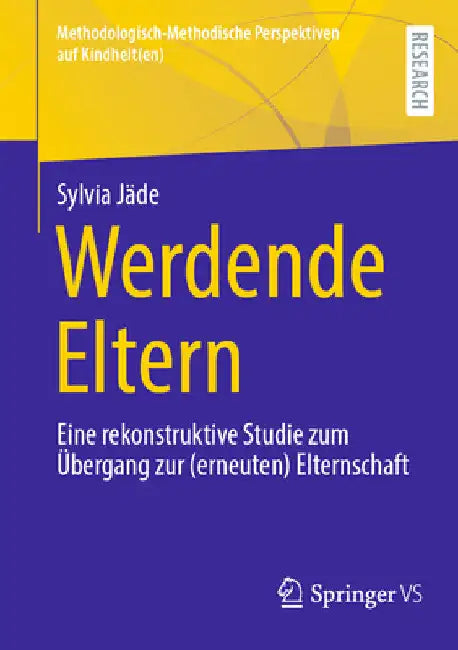 Werdende Eltern: Eine Rekonstruktive Studie Zum Übergang Zur (Erneuten) Elternschaft by Sylvia Jäde