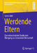 Werdende Eltern: Eine Rekonstruktive Studie Zum Übergang Zur (Erneuten) Elternschaft by Sylvia Jäde