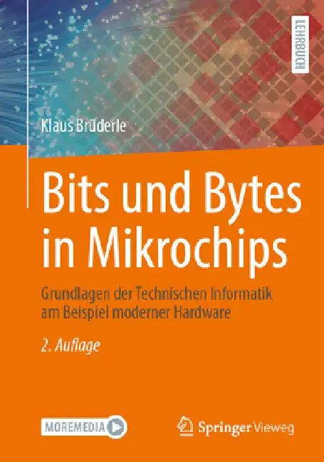 Bits Und Bytes in Mikrochips: Grundlagen Der Technischen Informatik Am Beispiel Moderner Hardware by Klaus Brüderle