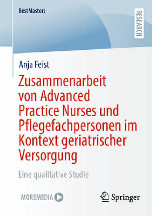 Zusammenarbeit Von Advanced Practice Nurses Und Pflegefachpersonen Im Kontext Geriatrischer Versorgung: Eine Qualitative Studie by Anja Feist