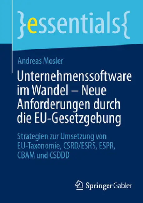 Unternehmenssoftware Im Wandel - Neue Anforderungen Durch Die Eu-Gesetzgebung: Strategien Zur Umsetzung Von Eu-Taxonomie, Csrd/Esrs, Espr, Cbam Und Cs by Andreas Mosler