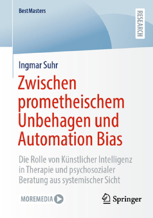 Zwischen Prometheischem Unbehagen Und Automation Bias: Die Rolle Von Künstlicher Intelligenz in Therapie Und Psychosozialer Beratung Aus Systemi by Ingmar Suhr