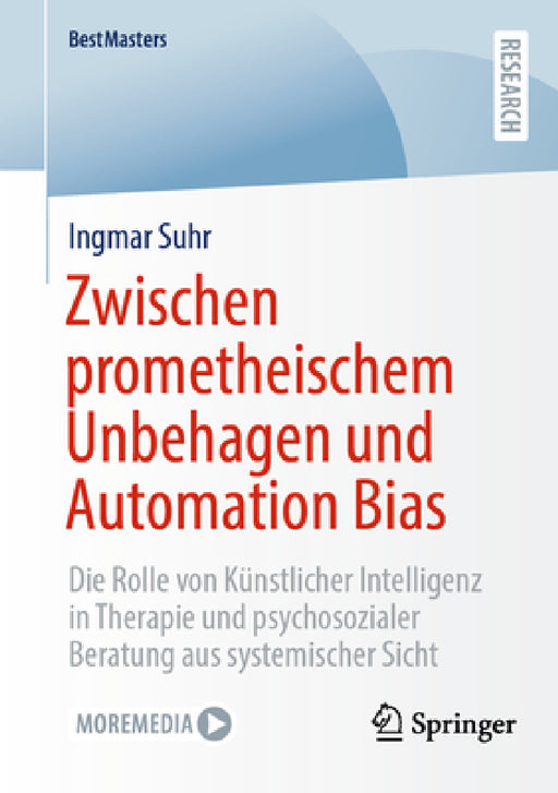 Zwischen Prometheischem Unbehagen Und Automation Bias: Die Rolle Von Künstlicher Intelligenz in Therapie Und Psychosozialer Beratung Aus Systemi by Ingmar Suhr